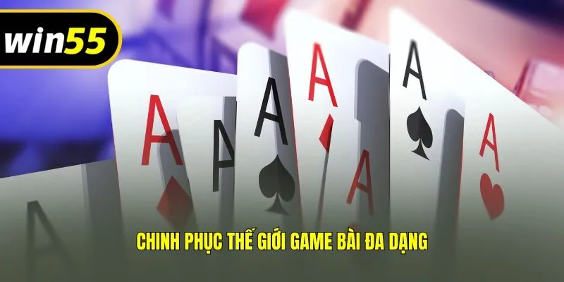 Chinh phục thế giới Game bài đa dạng