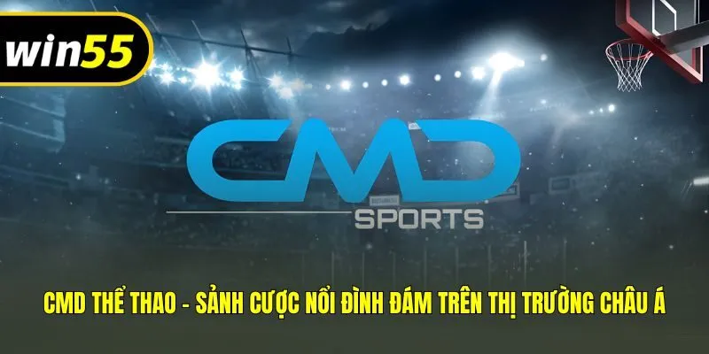 CMD Thể Thao – Sảnh Cược Nổi Đình Đám Trên Thị Trường Châu Á