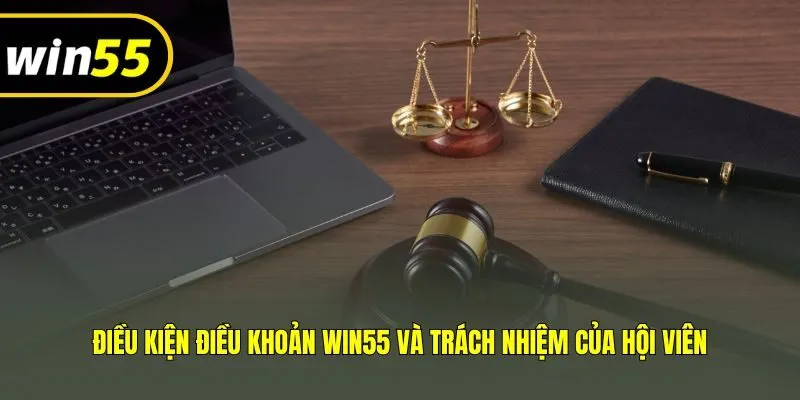 Điều kiện điều khoản Win55 và trách nhiệm của hội viên