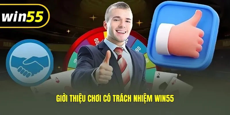Giới thiệu chơi có trách nhiệm Win55