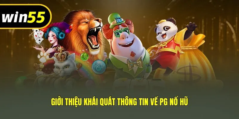 Giới thiệu khái quát thông tin về PG Nổ Hũ