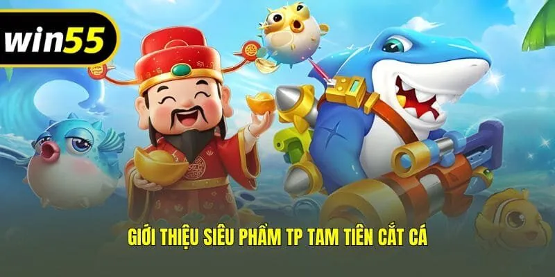 Giới thiệu siêu phẩm TP Tam Tiên Cắt Cá