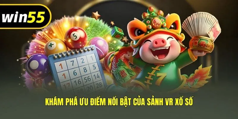 Khám phá ưu điểm nổi bật của sảnh VR xổ số