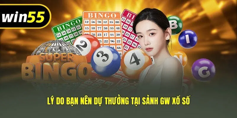 Lý do bạn nên dự thưởng tại sảnh GW xổ số