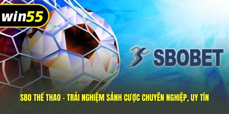 SBO Thể Thao - Trải Nghiệm Sảnh Cược Chuyên Nghiệp, Uy Tín