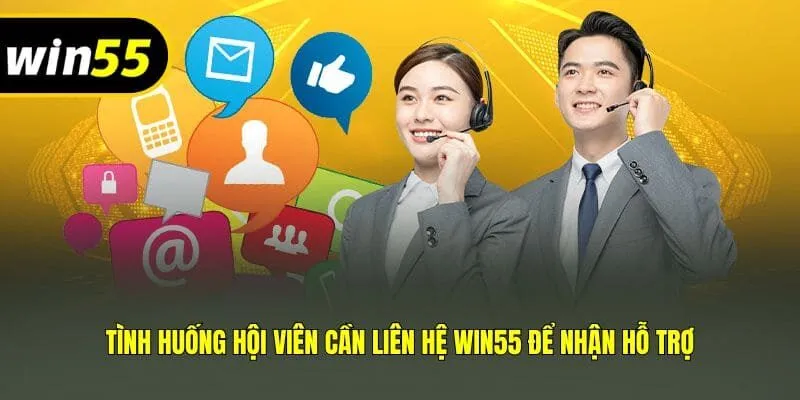 Tình huống hội viên cần liên hệ Win55 để nhận hỗ trợ