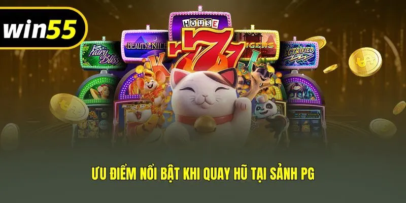 Ưu điểm nổi bật khi quay hũ tại sảnh PG