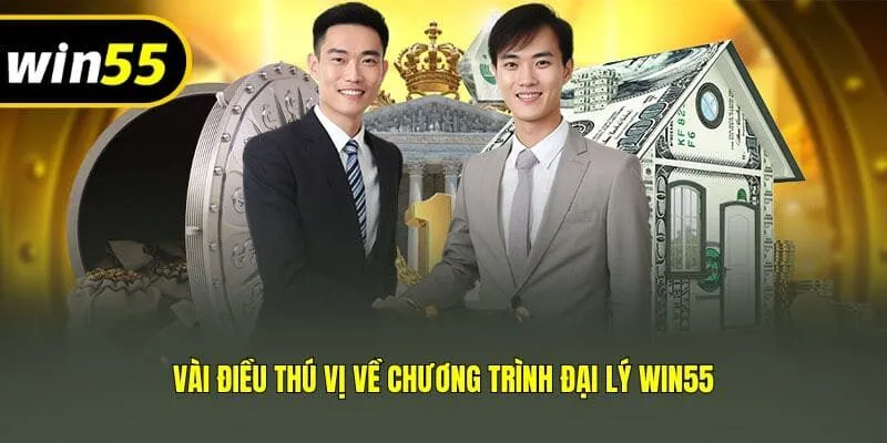 Vài điều thú vị về chương trình đại lý Win55