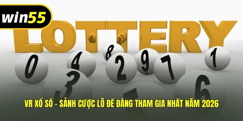 VR Xổ Số - Sảnh Cược Lô Đề Đáng Tham Gia Nhất Năm 2026